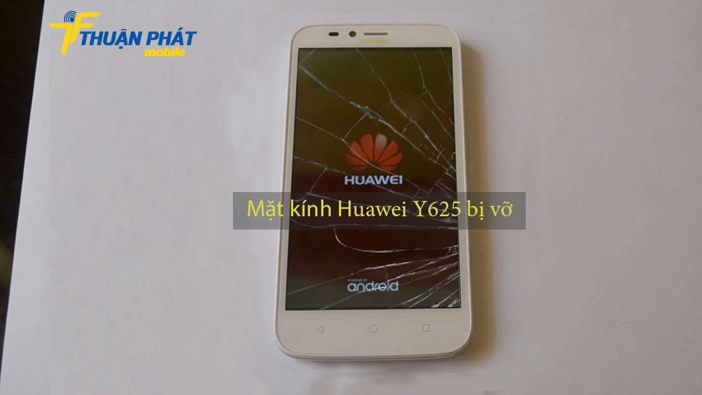 Mặt kính Huawei Y625 bị vỡ