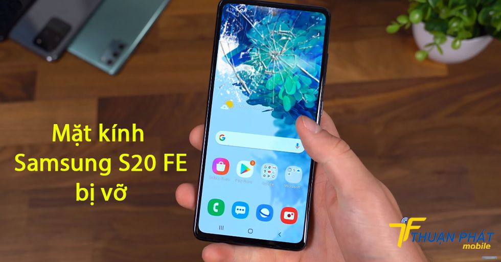 Mặt kính Samsung S20 FE bị vỡ