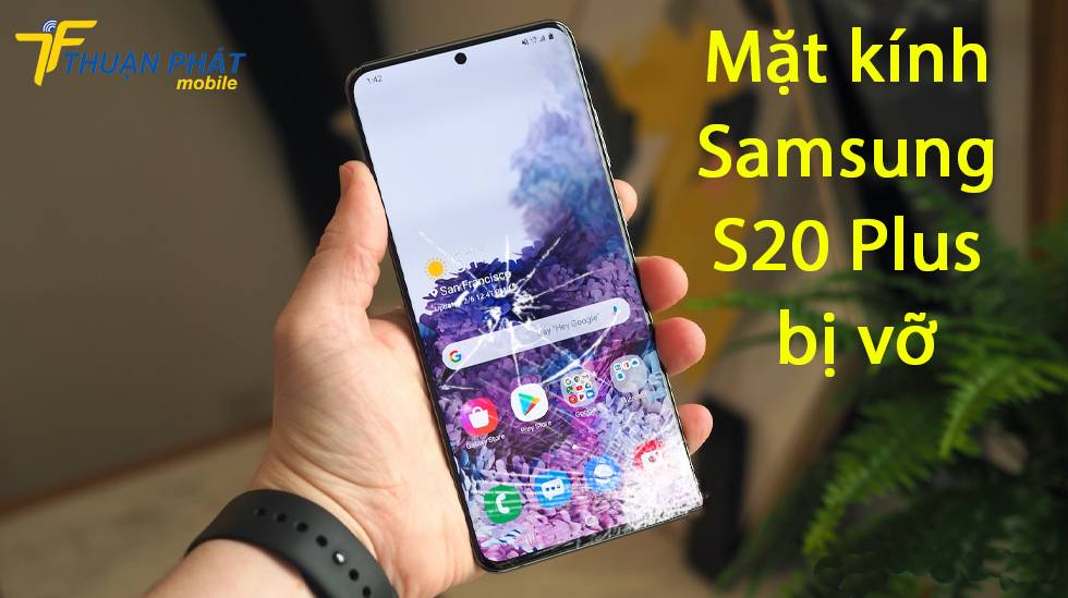 Mặt kính Samsung S20 Plus bị vỡ