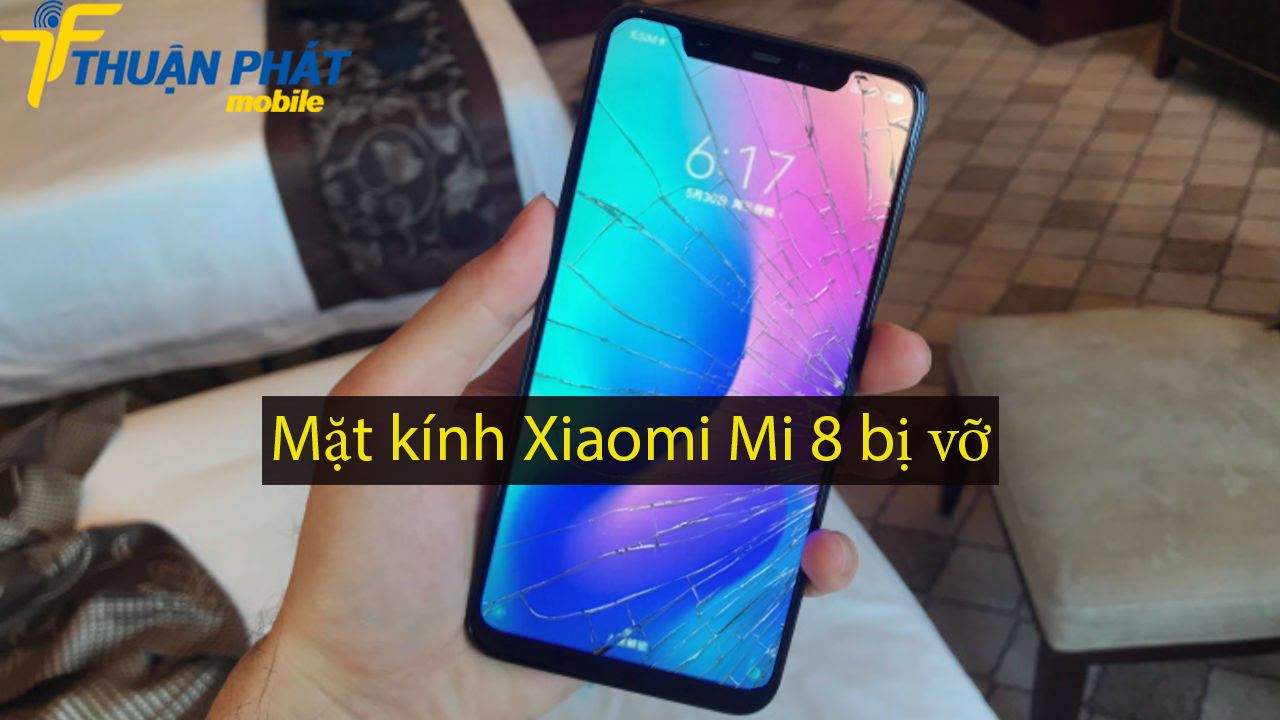 Mặt kính Xiaomi Mi 8 bị vỡ