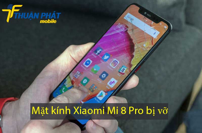 Mặt kính Xiaomi Mi 8 Pro bị vỡ