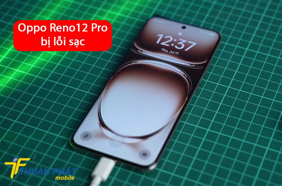 Oppo Reno12 Pro bị lỗi sạc