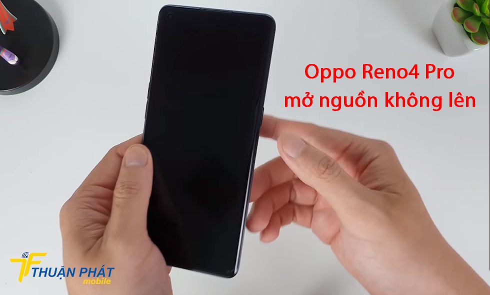 Oppo Reno4 Pro mở nguồn không lên