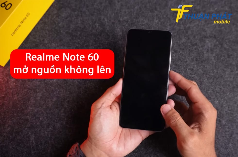 Realme Note 60 mở nguồn không lên