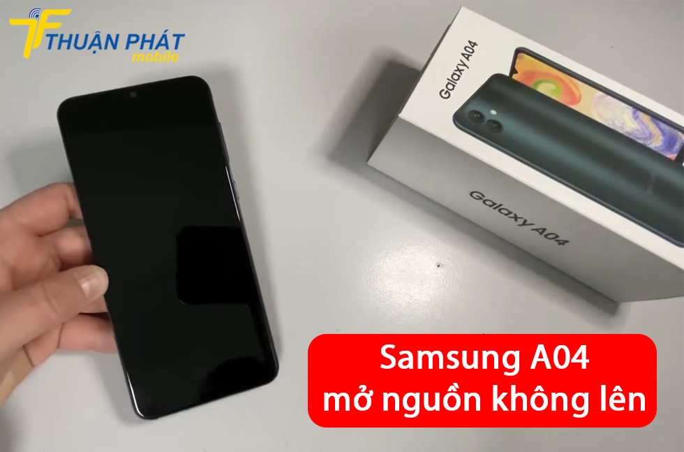 Samsung A04 mở nguồn không lên