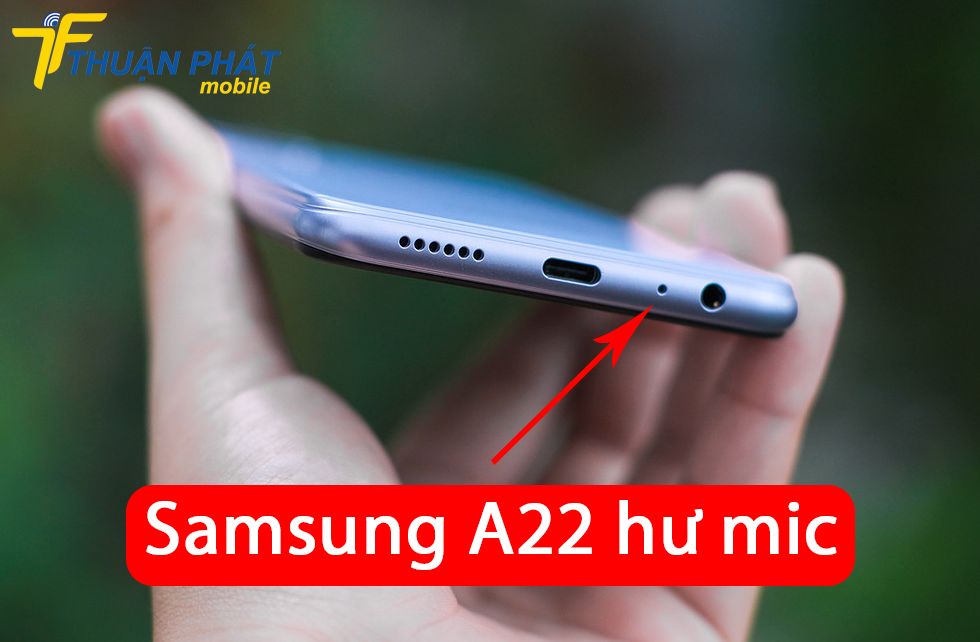 Samsung A22 hư mic