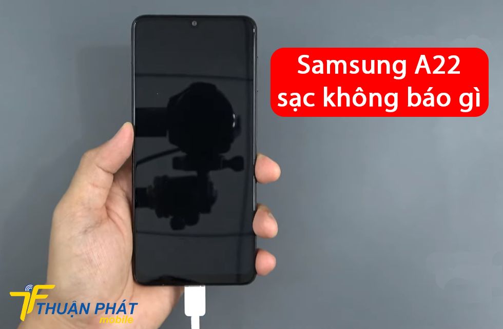 Samsung A22 sạc không báo gì