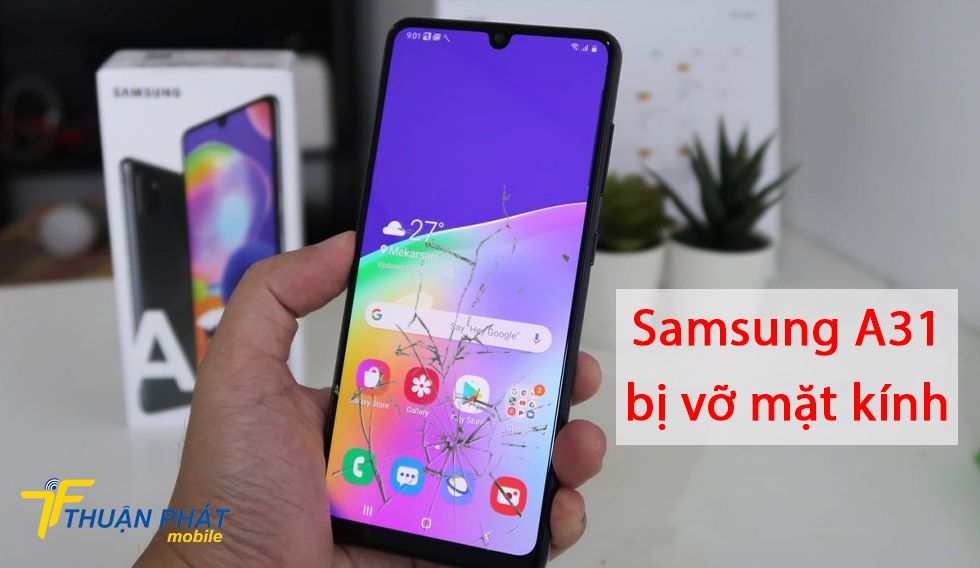 Samsung A31 bị vỡ mặt kính