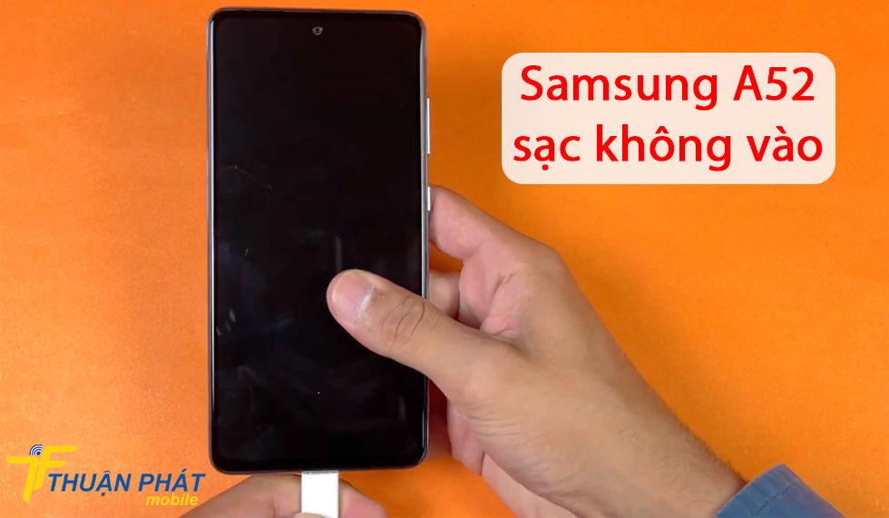 Samsung A52 sạc không vào