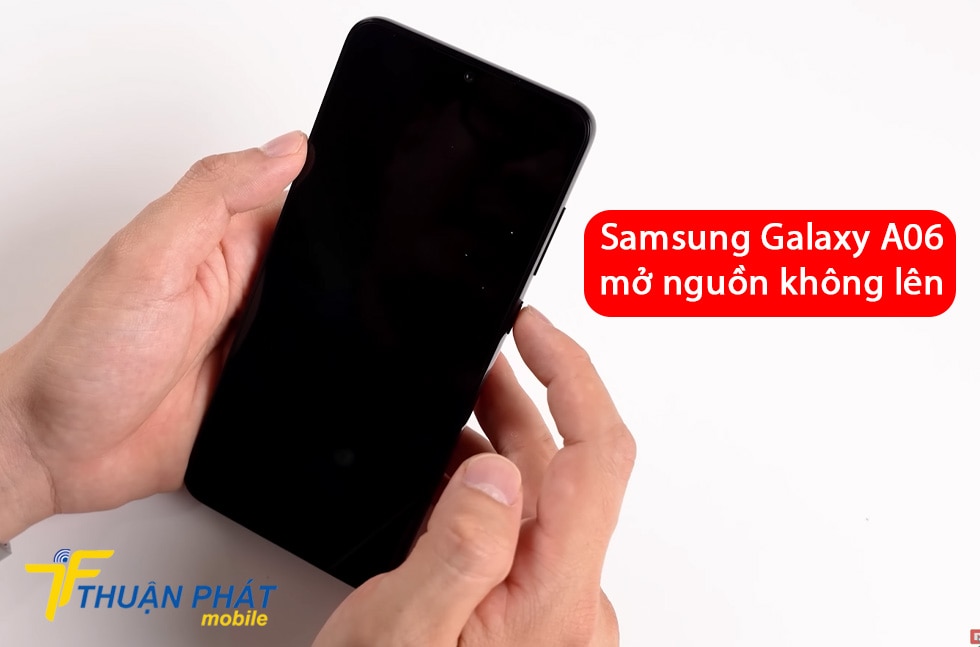 Samsung Galaxy A06 mở nguồn không lên