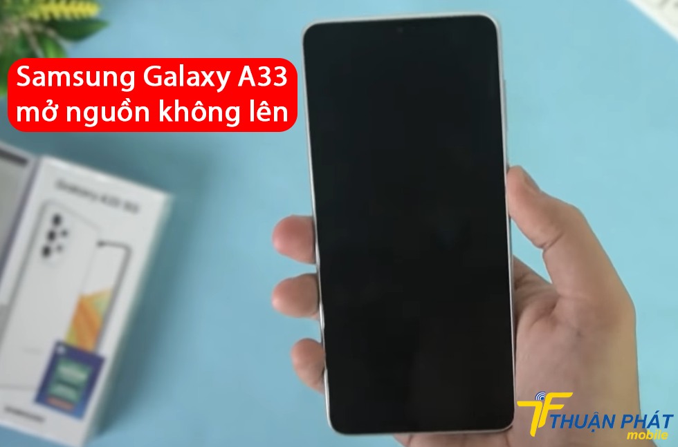 Samsung Galaxy A33 mở nguồn không lên