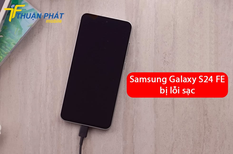 Samsung Galaxy S24 FE bị lỗi sạc