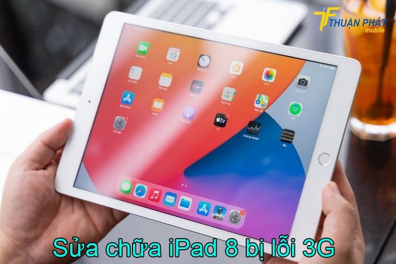 Sửa chữa iPad 8 bị lỗi 3G