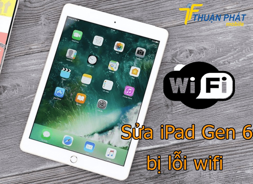 Sửa iPad Gen 6 bị lỗi wifi