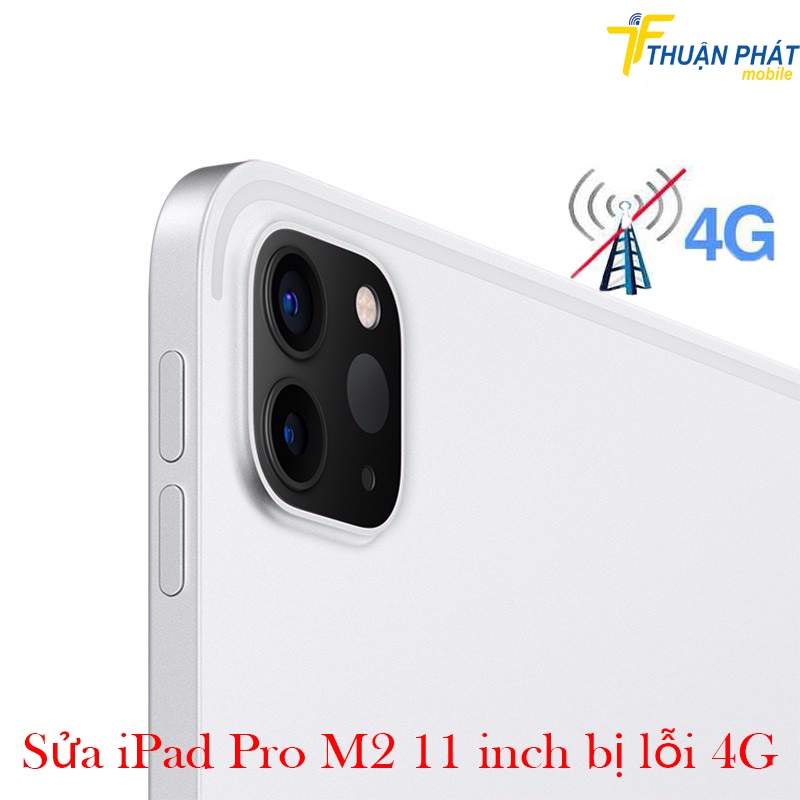 Sửa iPad Pro M2 11 inch bị lỗi 4G