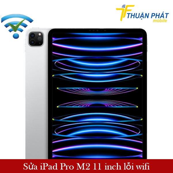 Sửa iPad Pro M2 11 inch lỗi wifi