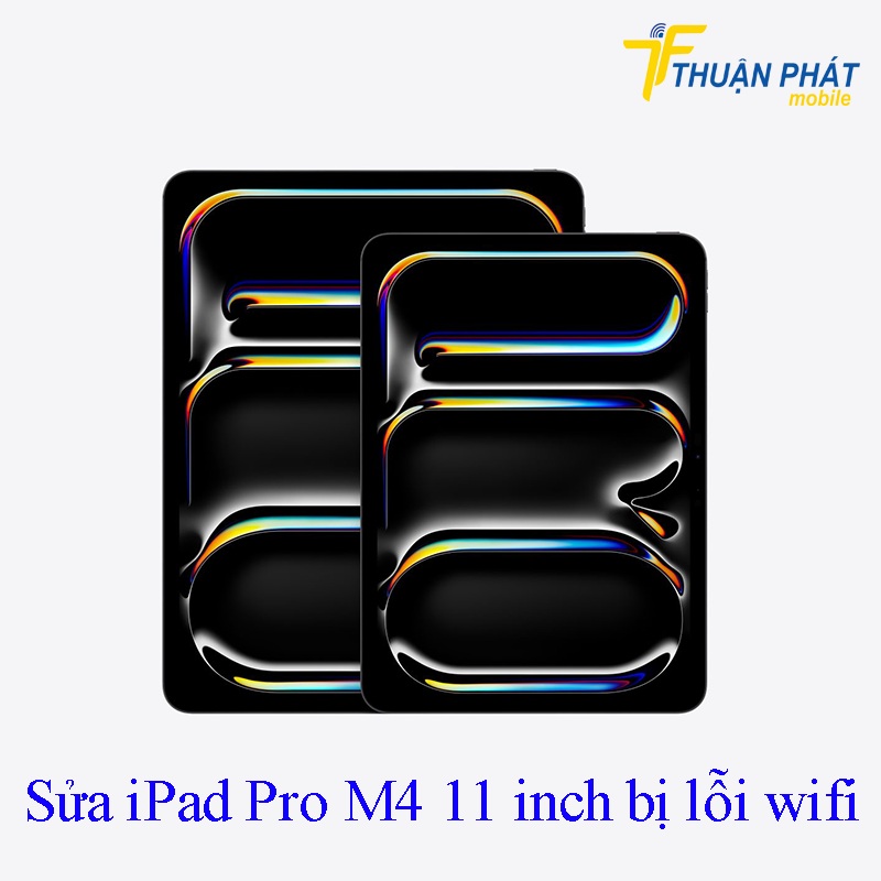 Sửa iPad Pro M4 11 inch bị lỗi wifi