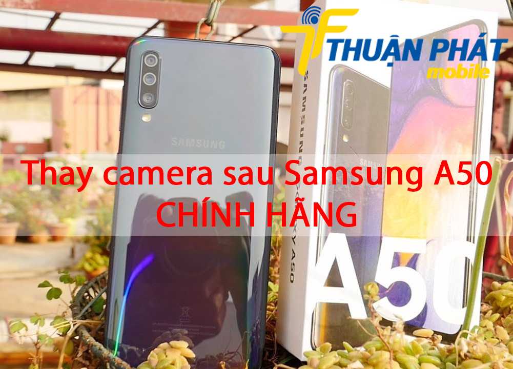 Thay camera sau Samsung A50 chính hãng