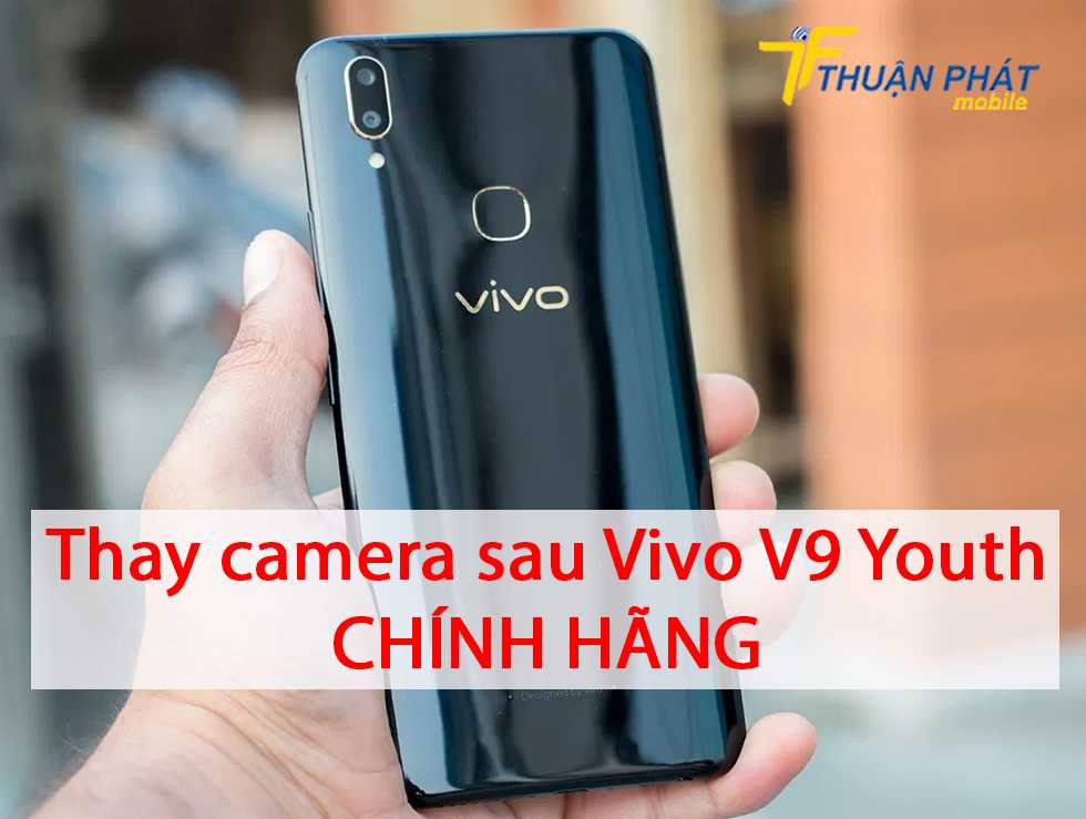 Thay camera sau Vivo V9 Youth chính hãng