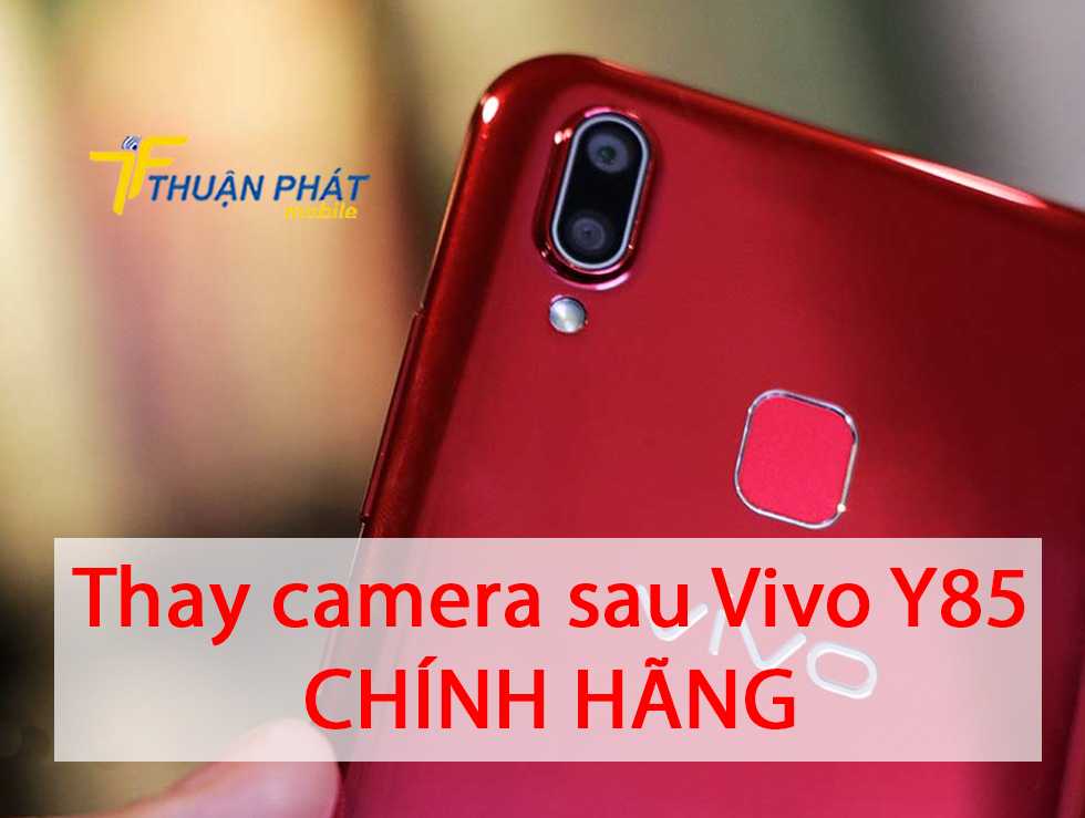 Thay camera sau Vivo Y85 chính hãng