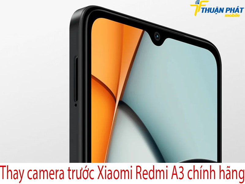 Thay camera trước Xiaomi Redmi A3 chính hãng tại Thuận Phát Mobile