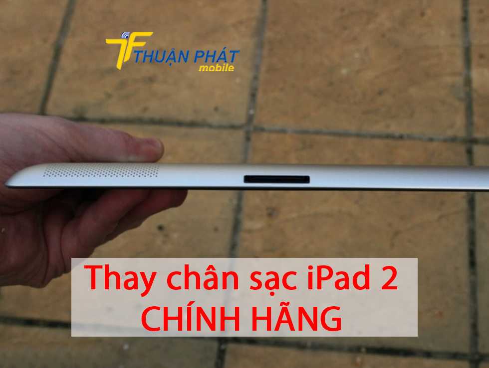 Thay chân sạc iPad 2 chính hãng