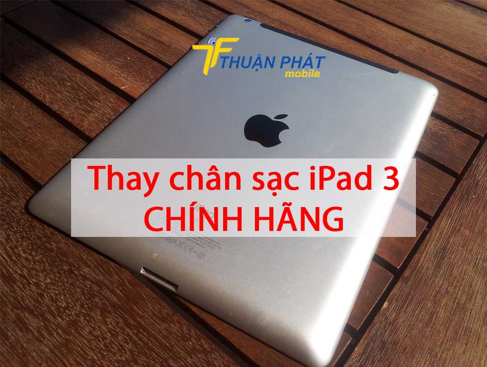 Thay chân sạc iPad 3 chính hãng