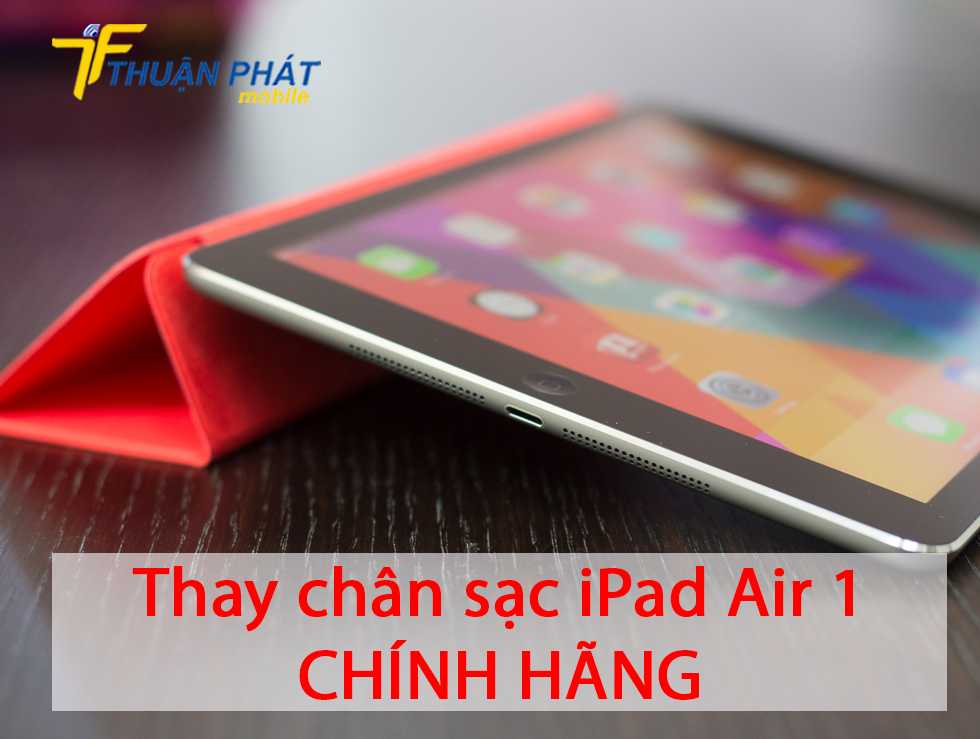 Thay chân sạc iPad Air 1 chính hãng