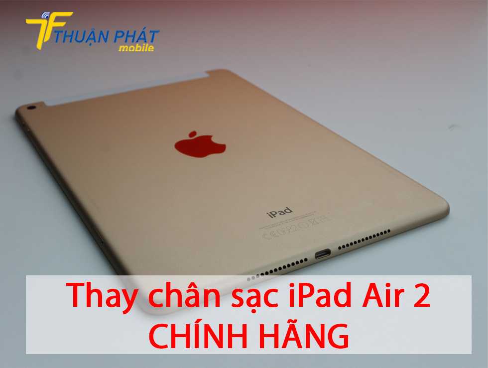 Thay chân sạc iPad Air 2 chính hãng