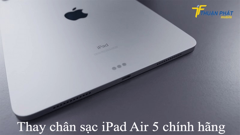 Thay chân sạc iPad Air 5 chính hãng