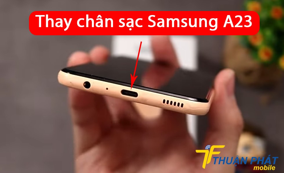 Thay chân sạc Samsung A23