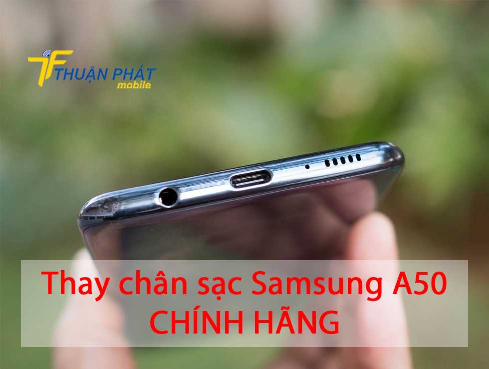 Thay chân sạc Samsung A50 chính hãng