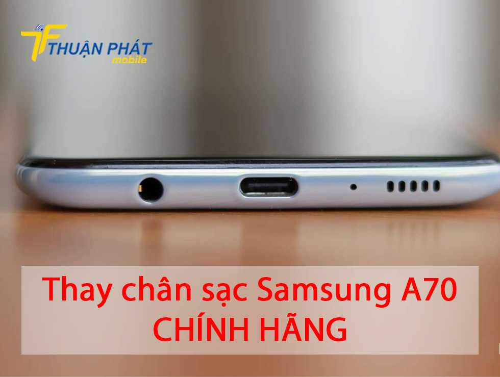 Thay chân sạc Samsung A70 chính hãng