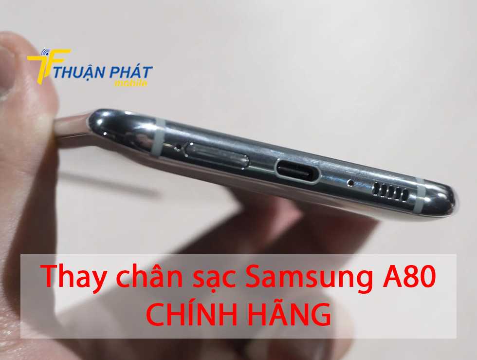 Thay chân sạc Samsung A80 chính hãng