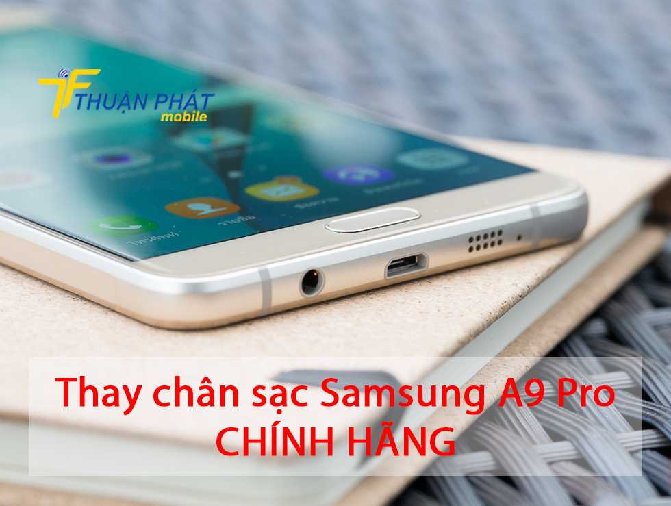 Thay chân sạc Samsung A9 Pro chính hãng