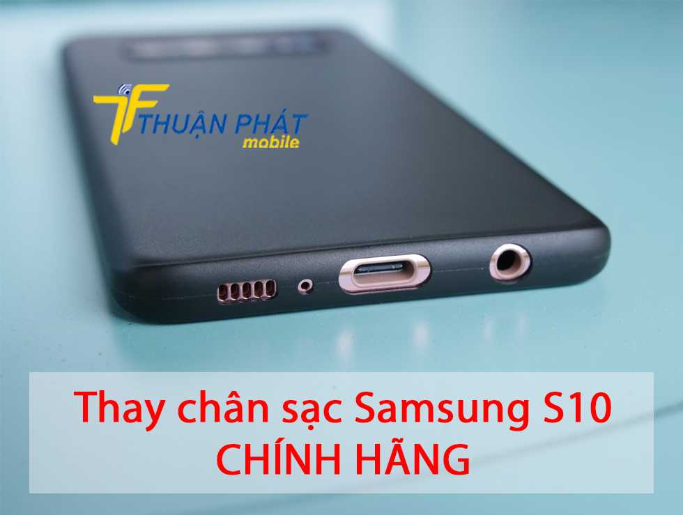 Thay chân sạc Samsung S10 chính hãng