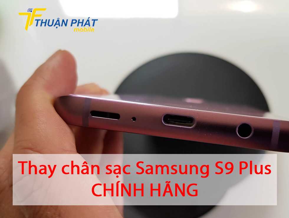 Thay chân sạc Samsung S9 Plus chính hãng