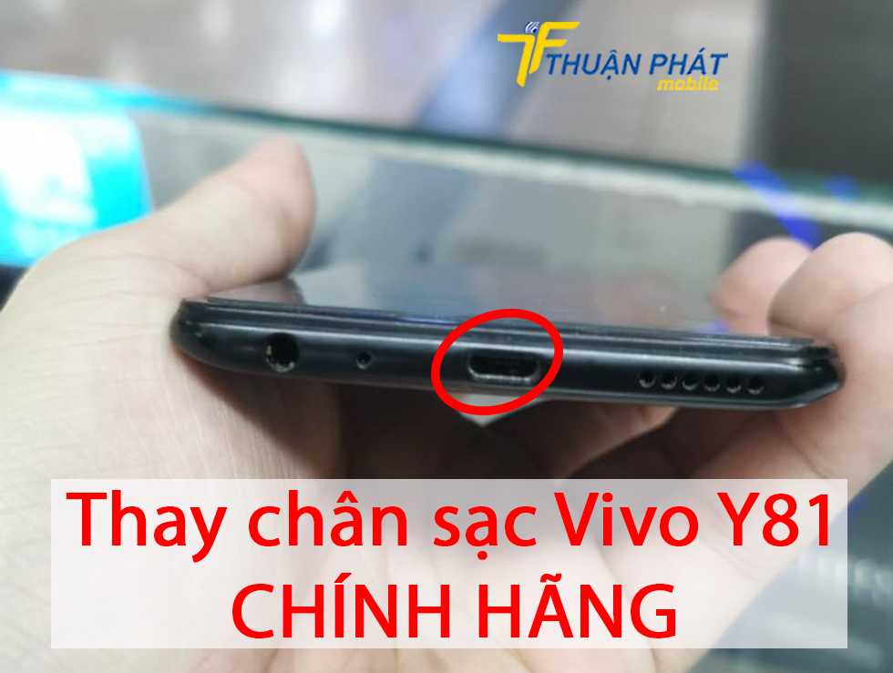 Thay chân sạc Vivo Y81 chính hãng