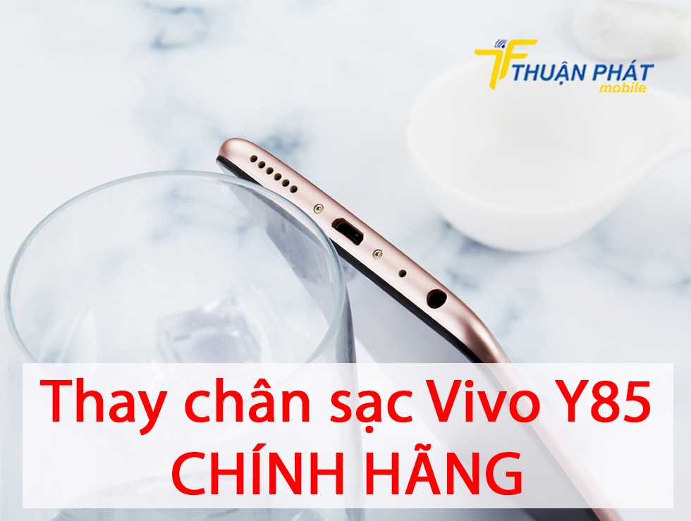 Thay chân sạc Vivo Y85 chính hãng