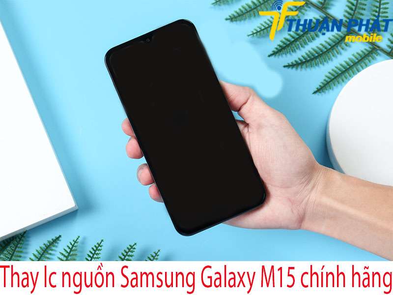 Thay Ic nguồn Samsung Galaxy M15 chính hãng tại Thuận Phát Mobile