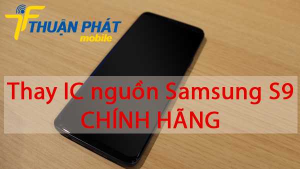 Thay IC nguồn Samsung S9 chính hãng