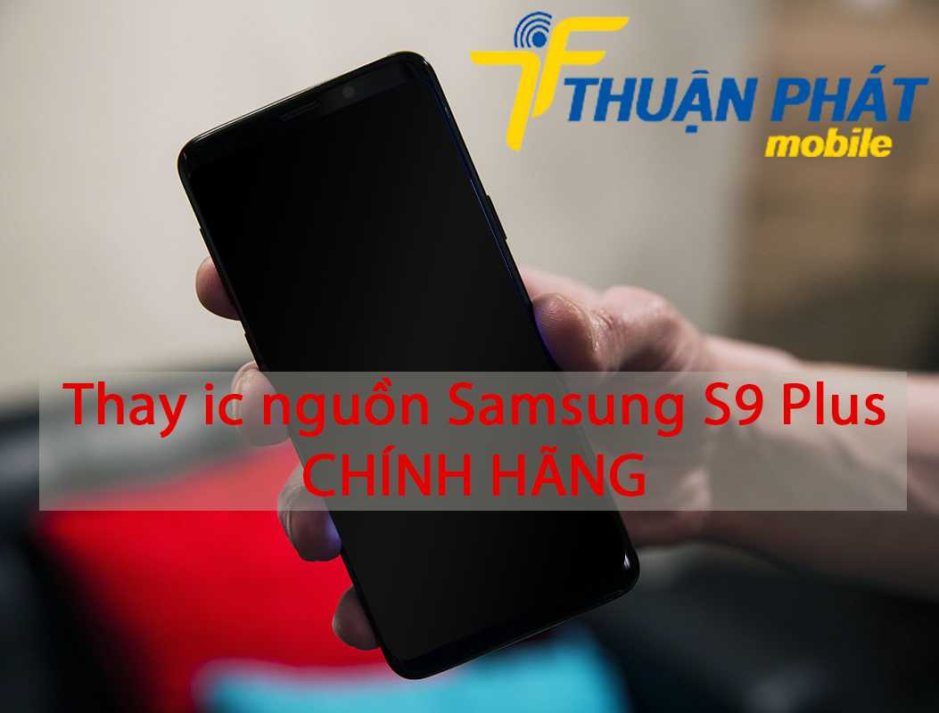 Thay ic nguồn Samsung S9 Plus chính hãng