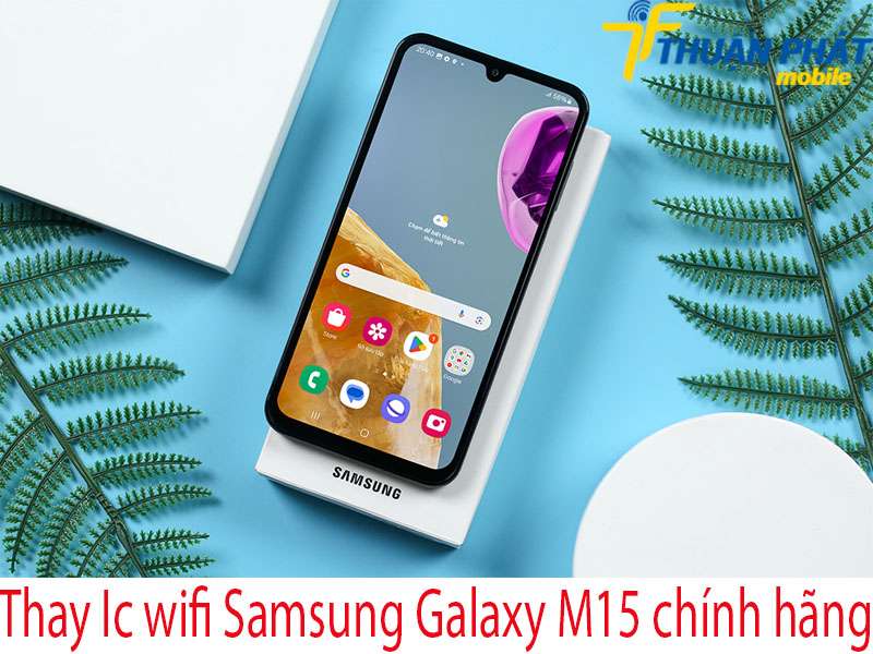 Thay Ic wifi Samsung Galaxy M15 chính hãng tại Thuận Phát Mobile