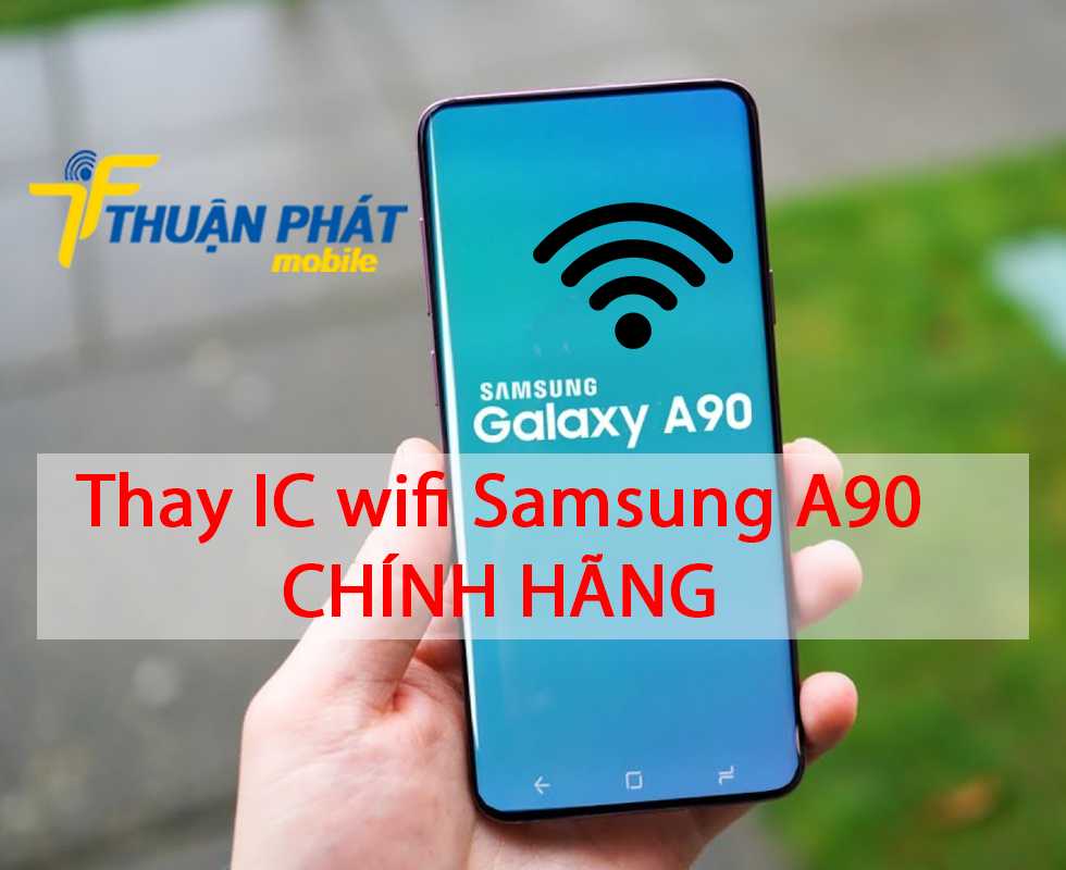 Thay IC wifi Samsung A90 chính hãng