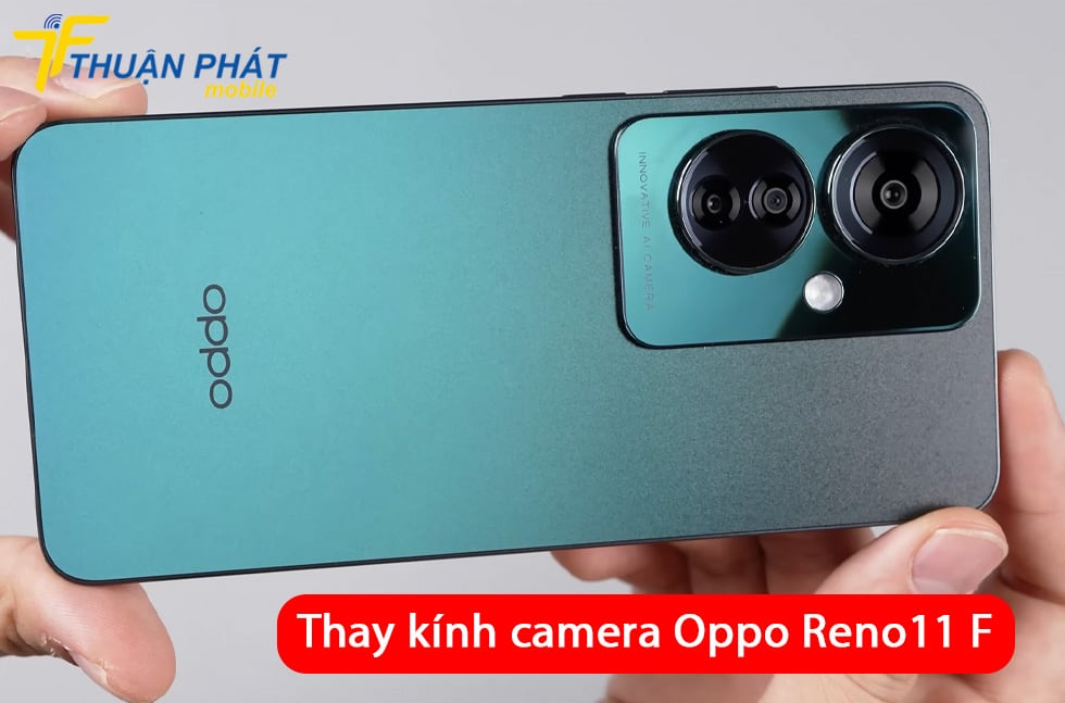 Thay kính camera Oppo Reno11 F