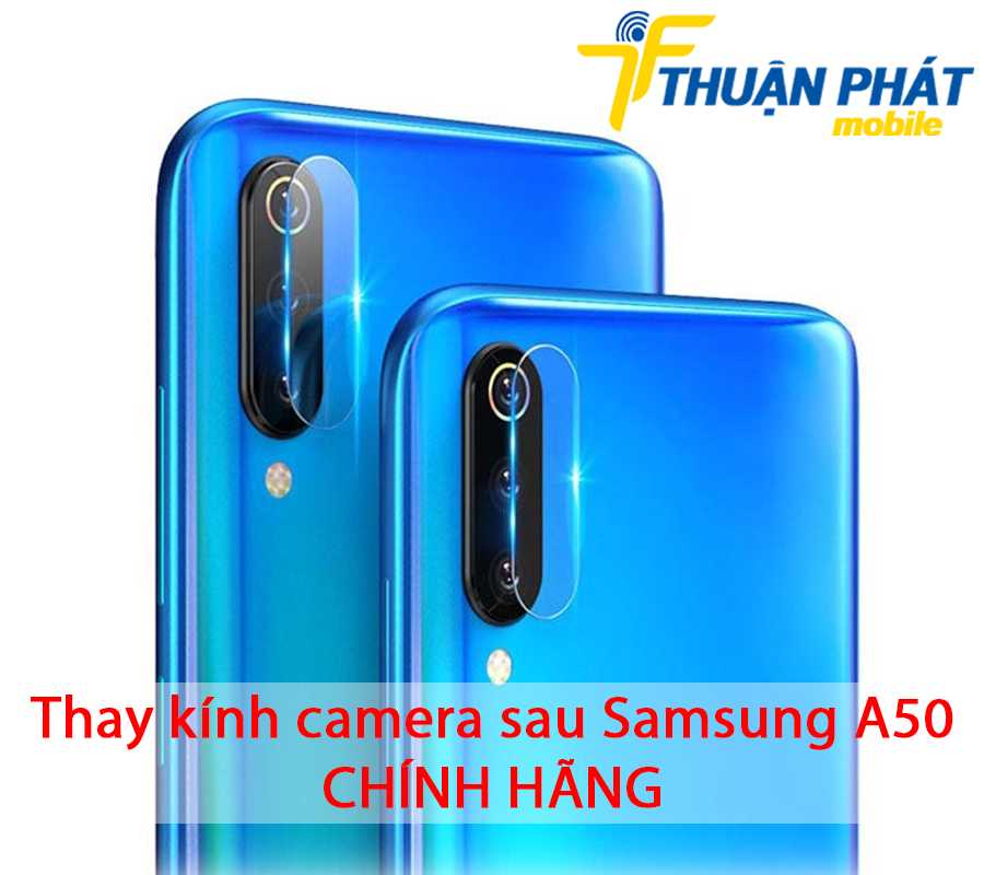 Thay kính camera sau Samsung A50 chính hãng