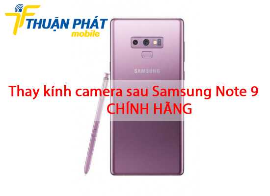 Thay kính camera sau Samsung Note 9 chính hãng