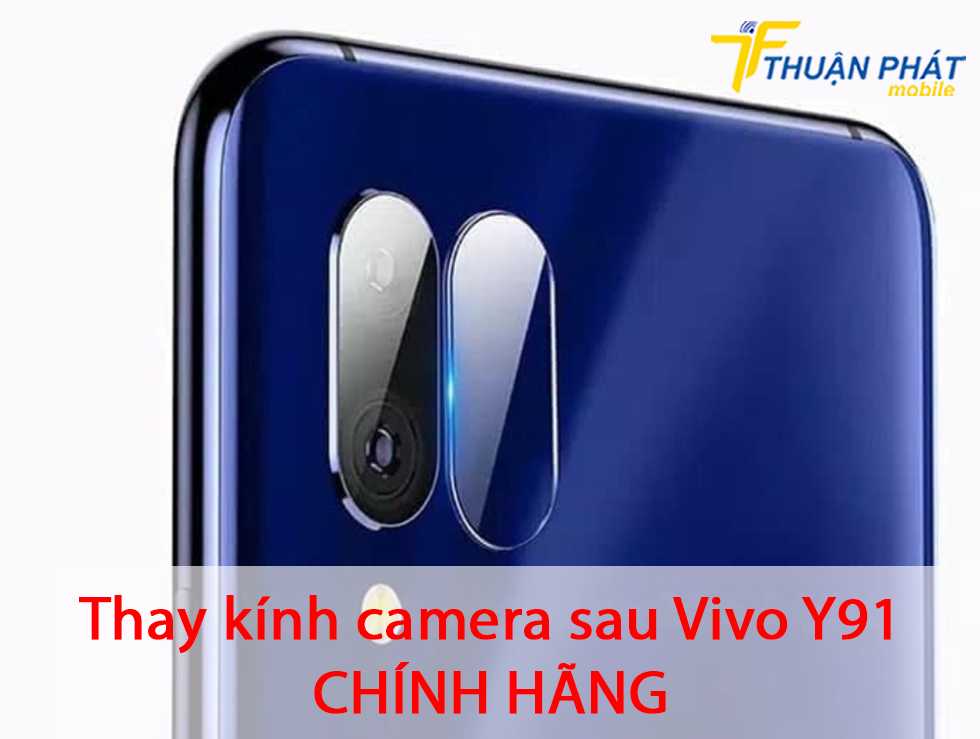 Thay kính camera sau Vivo Y91 chính hãng