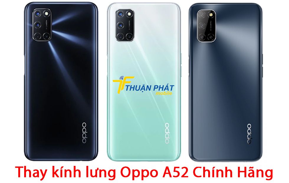 Thay kính lưng Oppo A52 chính hãng