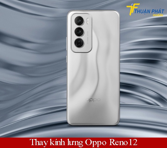 Thay kính lưng Oppo Reno12